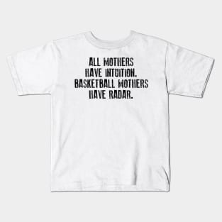 All Mothers Have Intuition Basketball Mothers Have Radar Kids T-Shirt